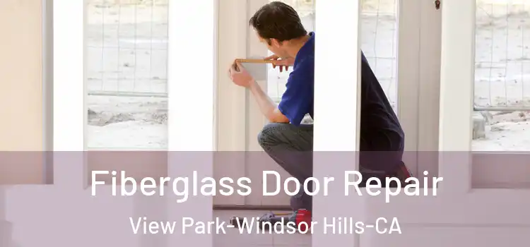  Fiberglass Door Repair View Park-Windsor Hills-CA