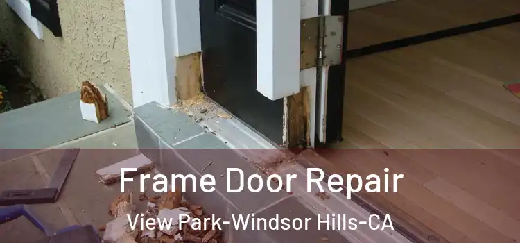 Frame Door Repair View Park-Windsor Hills-CA