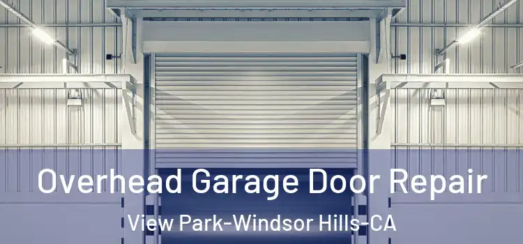 Overhead Garage Door Repair View Park-Windsor Hills-CA